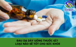 Đau dạ dày uống thuốc gì? Loại nào sẽ tốt cho sức khỏe