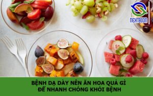 Bệnh dạ dày nên ăn hoa quả gì để nhanh chóng khỏi bệnh