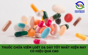 Thuốc chữa viêm loét dạ dày tốt nhất hiện nay có hiệu quả cao